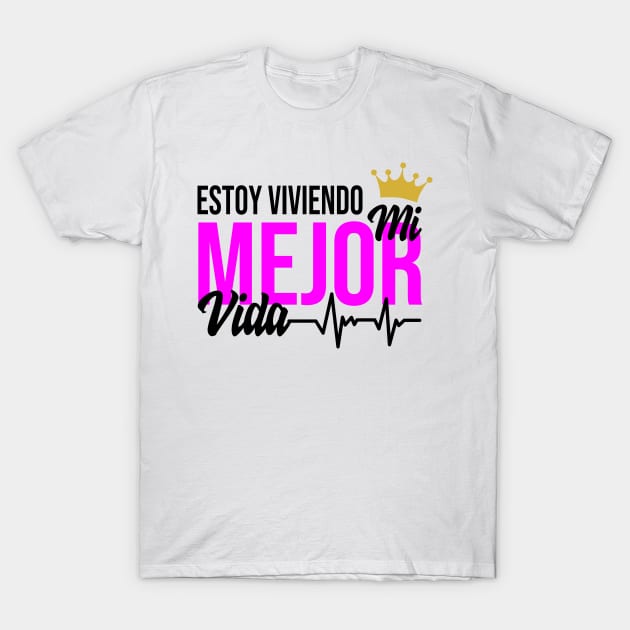 Estoy viviendo mi mejor vida T-Shirt by Melanificent1